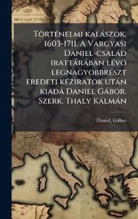 Bokomslag för "TörtÃ(c)nelmi kalàszok, 1603-1711. A Vargyasi Daniel-csalàd irattàràban lÃ(c)vö legnagyobbrÃ(c)szt eredeti kÃ(c)ziratok utàn kiadà Daniel Gàbor. Szerk. Thaly Kàlmàn"