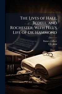 The Lives of Hale, Bedell, and Rochester; With Fell's Life of Dr. Hammond
