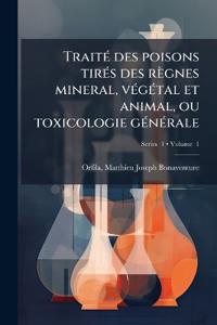 TraitÃ(c) des poisons tirÃ(c)s des règnes mineral, vÃ(c)gÃ(c)tal et animal, ou toxicologie gÃ(c)nÃ(c)rale