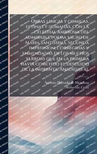Bokomslag för "Obras liricas y comicas, divinas y humanas, con la celestial ambrosia del admirable poema sacro de Maria Santissima. Segunda impression, corregidas y enmendadas de los muchos yerrors que en la primera havia cometido el descuido de la imprenta. Anadidas al"