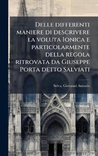 Delle differenti maniere di descrivere la voluta Ionica e particolarmente della regola ritrovata da Giuseppe Porta detto Salviati