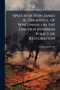 Bokomslag for "Speech of Hon. James R. Doolittle, of Wisconsin, on the Lincoln-Johnson Policy of Restoration"