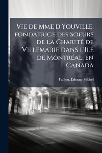 Bokomslag for "Vie de Mme d'Youville, fondatrice des Soeurs de la CharitÃ(c) de Villemarie dans l'Ile de MontrÃ(c)al, en Canada"