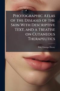 Bokomslag for "Photographic Atlas of the Diseases of the Skin with Descriptive Text, and a Treatise on Cutaneous Therapeutics"