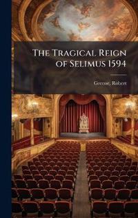 The Tragical Reign of Selimus 1594
