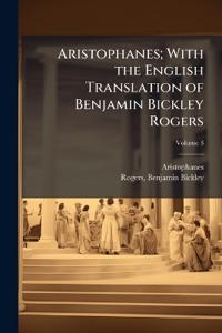Aristophanes; With the English Translation of Benjamin Bickley Rogers