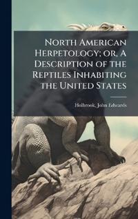 Bokomslag för "North American Herpetology; Or, a Description of the Reptiles Inhabiting the United States"