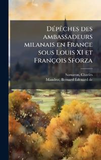 Bokomslag för "DÃ(c)pÃaches des ambassadeurs milanais en France sous Louis XI et François Sforza"