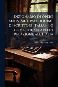 Bokomslag for "Dizionario Di Opere Anonime E Pseudonime Di Scrittori Italiani, O Come Che Sia Aventi Relazione All'italia"