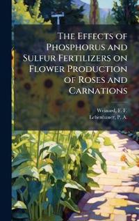 Bokomslag för "The Effects of Phosphorus and Sulfur Fertilizers on Flower Production of Roses and Carnations"