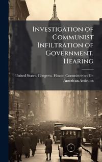 Kirjan kansi "Investigation of Communist Infiltration of Government. Hearing"