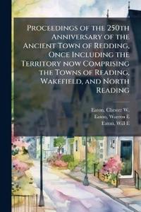 Proceedings of the 250th Anniversary of the Ancient Town of Redding, Once Including the Territory now Comprising the Towns of Reading, Wakefield, and North Reading