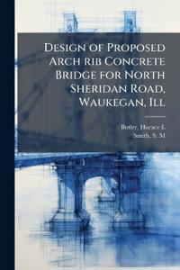 Design of Proposed Arch rib Concrete Bridge for North Sheridan Road, Waukegan, Ill