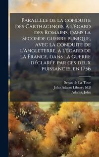 Bokomslag för "Parallèle de la conduite des Carthaginois, a l'Ã(c)gard des Romains, dans la Seconde guerre punique, avec la conduite de l'Angleterre, a l'Ã(c)gard de la France, dans la guerre dÃ(c)clarÃ(c)e par ces deux puissances, en 1756"