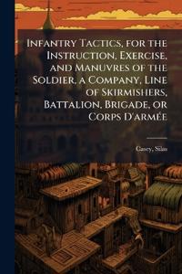 Bokomslag för "Infantry Tactics, for the Instruction, Exercise, and Manuvres of the Soldier, a Company, Line of Skirmishers, Battalion, Brigade, or Corps D'armÃ(c)e"