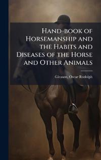 Bokomslag for "Hand-book of Horsemanship and the Habits and Diseases of the Horse and Other Animals"