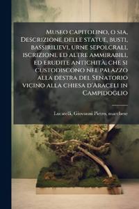 Kirjan kansi "Museo capitolino, o sia, Descrizione delle statue, busti, bassirilievi, urne sepolcrali, iscrizioni, ed altre ammirabili, ed erudite antichitÃ, che si custodiscono nel palazzo alla destra del Senatorio vicino alla chiesa d'Araceli in Campidoglio"