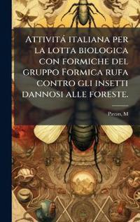 Kirjan kansi "Attività italiana per la lotta biologica con formiche del gruppo Formica rufa contro gli insetti dannosi alle foreste."