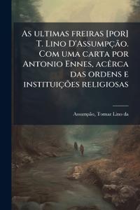 Bokomslag för "As ultimas freiras [por] T. Lino D'AssumpçÃ£o. Com uma carta por Antonio Ennes, acÃarca das ordens e instituiçÃµes religiosas"