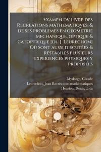 Bokomslag för "Examen dv livre des Recreations mathematiqves, & de ses problemes en geometrie mechanique, optique & catoptrique [du J. Leurechon] OÃ¹ sont aussi discutÃ(c)es & restabiles plusieurs experiences physiques y proposÃ(c)es"