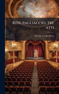 Ridi, pagliaccio. tre atti