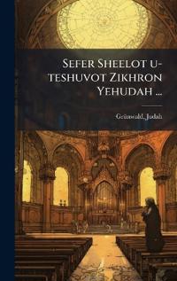Sefer Sheelot u-teshuvot Zikhron Yehudah ...