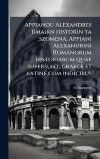 Bokomslag för "Appianou Alexandres Rmaikn historin ta szomena. Appiani Alexandrini Romanorum historiarum quae supersunt; graece et latine cum indicibus"