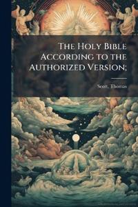 The Holy Bible According to the Authorized Version;