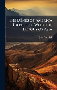 Bokomslag för "The DÃ(c)nÃ(c)s of America Identified With the Tungus of Asia"
