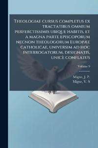 Bokomslag för "Theologiae cursus completus ex tractatibus omnium perferctissimis ubique habitis, et a magna parte episcoporum necnon theologorum EuropÃ]e catholicae, universim ad hoc interrogatorum, designatis, unicè conflatus"