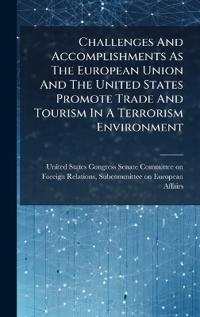 Bokomslag för "Challenges And Accomplishments As The European Union And The United States Promote Trade And Tourism In A Terrorism Environment"