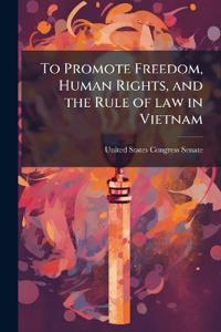 Bokomslag för "To Promote Freedom, Human Rights, and the Rule of law in Vietnam"