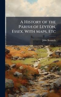 Bokomslag for "A History of the Parish of Leyton, Essex. With Maps, Etc"
