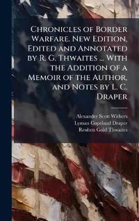 Bokomslag för "Chronicles of Border Warfare. New Edition, Edited and Annotated by R. G. Thwaites ... With the Addition of a Memoir of the Author, and Notes by L. C. Draper"