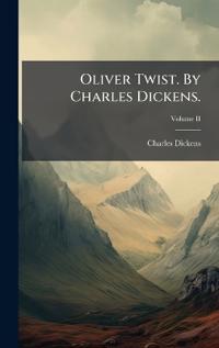 Oliver Twist. By Charles Dickens.