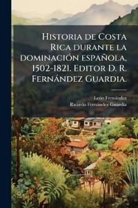 Bokomslag för "Historia de Costa Rica durante la dominaciÃ3n española, 1502-1821. Editor D. R. Fernàndez Guardia."