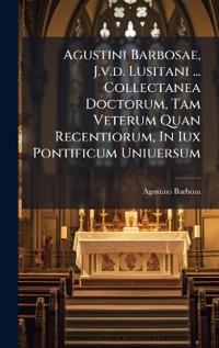 Kirjan kansi "Agustini Barbosae, J.v.d. Lusitani ... Collectanea Doctorum, Tam Veterum Quan Recentiorum, In Iux Pontificum Uniuersum"