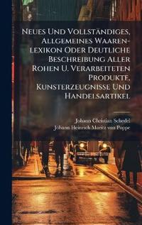 Neues Und Vollständiges, Allgemeines Waaren-lexikon Oder Deutliche Beschreibung Aller Rohen U. Verarbeiteten Produkte, Kunsterzeugnisse Und Handelsartikel