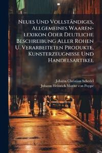 Bokomslag för "Neues Und Vollständiges, Allgemeines Waaren-lexikon Oder Deutliche Beschreibung Aller Rohen U. Verarbeiteten Produkte, Kunsterzeugnisse Und Handelsartikel"
