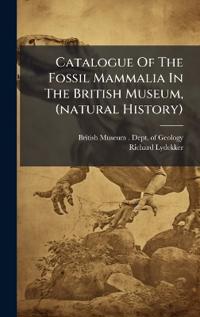 Bokomslag för "Catalogue Of The Fossil Mammalia In The British Museum, (natural History)"