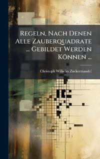 Regeln, Nach Denen Alle Zauberquadrate ... Gebildet Werden Können ...