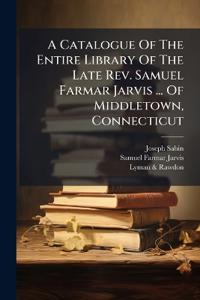 A Catalogue Of The Entire Library Of The Late Rev. Samuel Farmar Jarvis ... Of Middletown, Connecticut