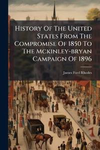 Bokomslag för "History of the United States from the Compromise of 1850 to the McKinley-Bryan campaign of 1896"