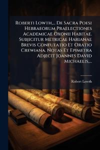 Bokomslag för "Roberti Lowth, ... De Sacra Poesi Hebraeorum Praelectiones Academicae Oxonii Habitae. Subjicitur Metricae Harianae Brevis Confutatio Et Oratio Crewiana. Notas Et Epimetra Adjecit Joannes David Michaelis, ..."