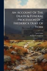 An Account Of The Death & Funeral Procession Of ... Frederick Duke Of York