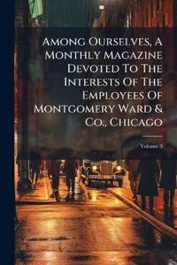 Kirjan kansi "Among Ourselves, A Monthly Magazine Devoted To The Interests Of The Employees Of Montgomery Ward & Co., Chicago"