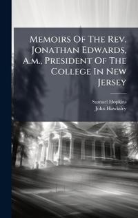 Bokomslag för "Memoirs of the Rev. Jonathan Edwards, A.M., President of the College in New Jersey"