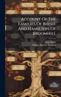 Bokomslag för "Account of the Families of Birnie and Hamilton of Broomhill"