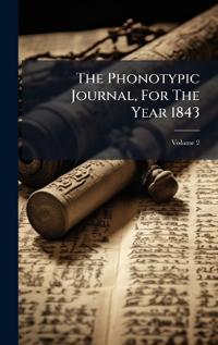 The Phonotypic Journal, For The Year 1843
