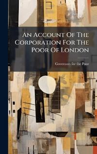 Bokomslag för "An Account Of The Corporation For The Poor Of London"